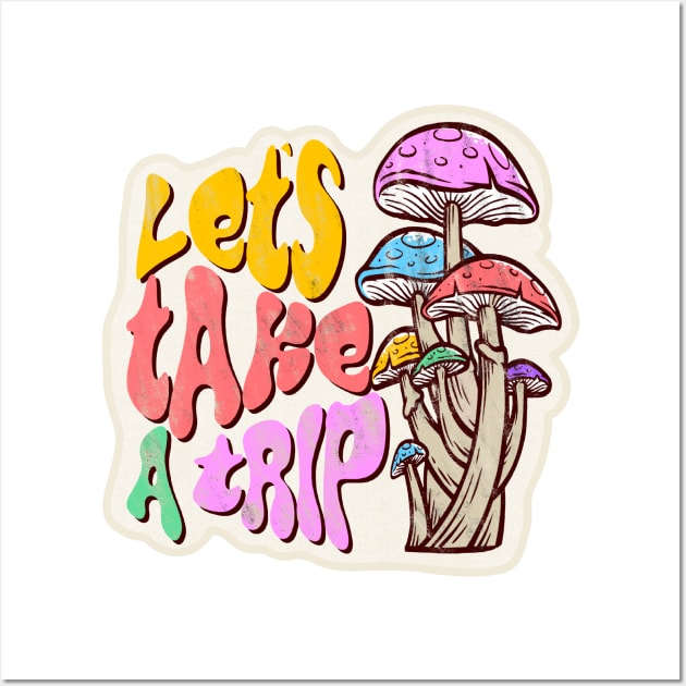 Let's Take A Trip - Mushrooms - Shrooms Wall Art by Pretty Phoxie LLC